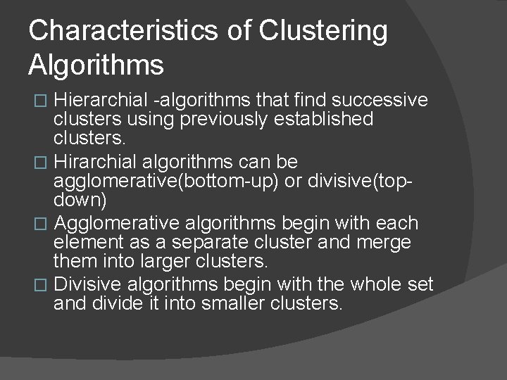 Characteristics of Clustering Algorithms Hierarchial -algorithms that find successive clusters using previously established clusters.