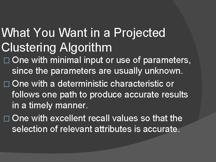 What You Want in a Projected Clustering Algorithm � One with minimal input or