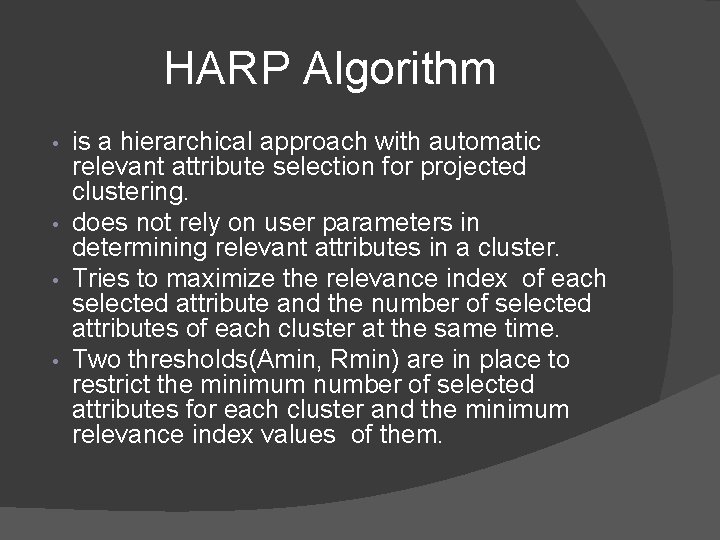HARP Algorithm is a hierarchical approach with automatic relevant attribute selection for projected clustering.