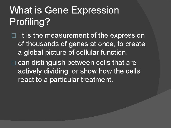 What is Gene Expression Profiling? It is the measurement of the expression of thousands