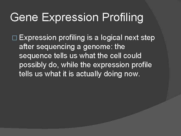 Gene Expression Profiling � Expression profiling is a logical next step after sequencing a