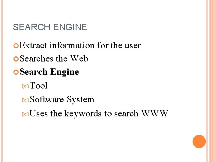 SEARCH ENGINE Extract information for the user Searches the Web Search Engine Tool Software