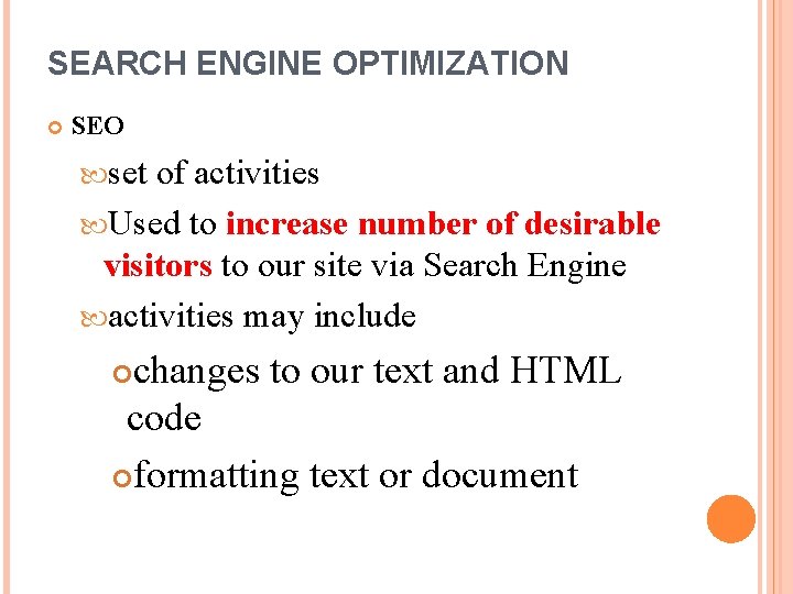 SEARCH ENGINE OPTIMIZATION SEO set of activities Used to increase number of desirable visitors