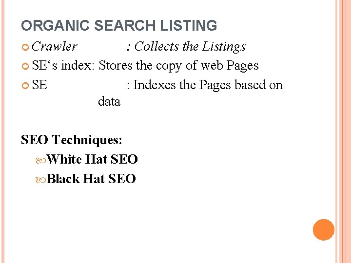 ORGANIC SEARCH LISTING Crawler : Collects the Listings SE‘s index: Stores the copy of