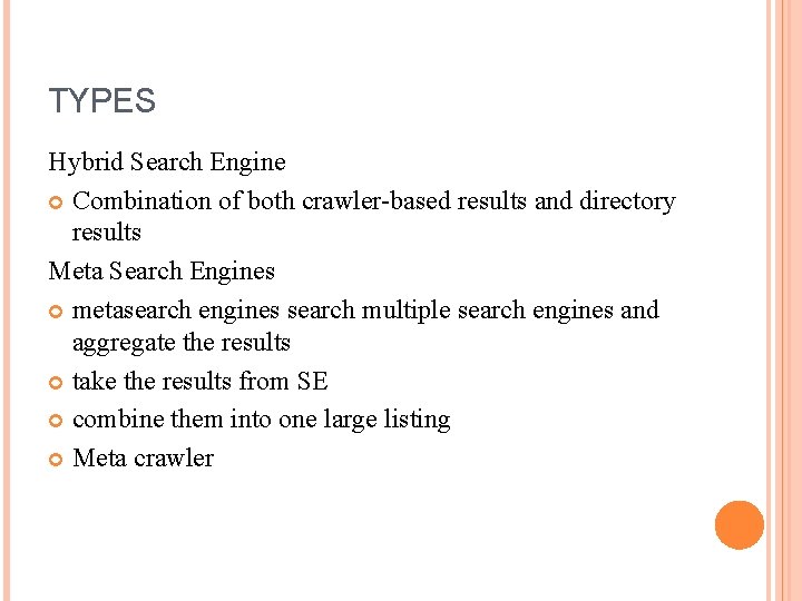 TYPES Hybrid Search Engine Combination of both crawler-based results and directory results Meta Search