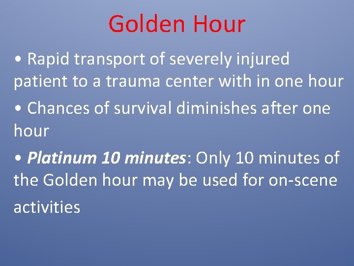 Golden Hour • Rapid transport of severely injured patient to a trauma center with