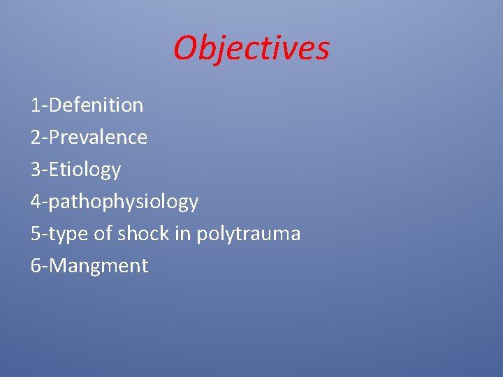 Objectives 1 -Defenition 2 -Prevalence 3 -Etiology 4 -pathophysiology 5 -type of shock in