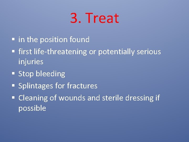 3. Treat § in the position found § first life-threatening or potentially serious injuries