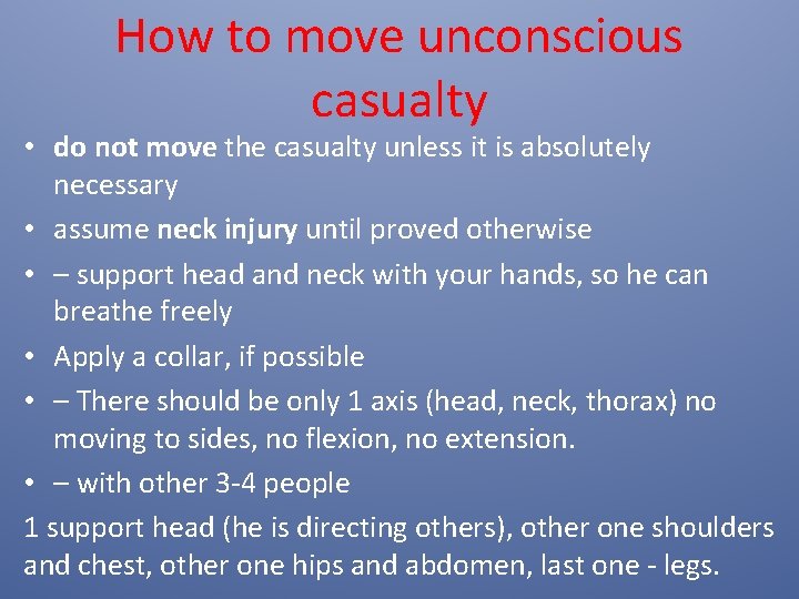 How to move unconscious casualty • do not move the casualty unless it is