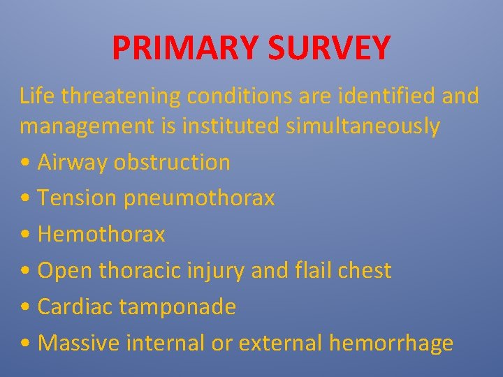 PRIMARY SURVEY Life threatening conditions are identified and management is instituted simultaneously • Airway