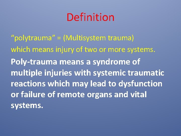 Definition “polytrauma” = (Multisystem trauma) which means injury of two or more systems. Poly-trauma