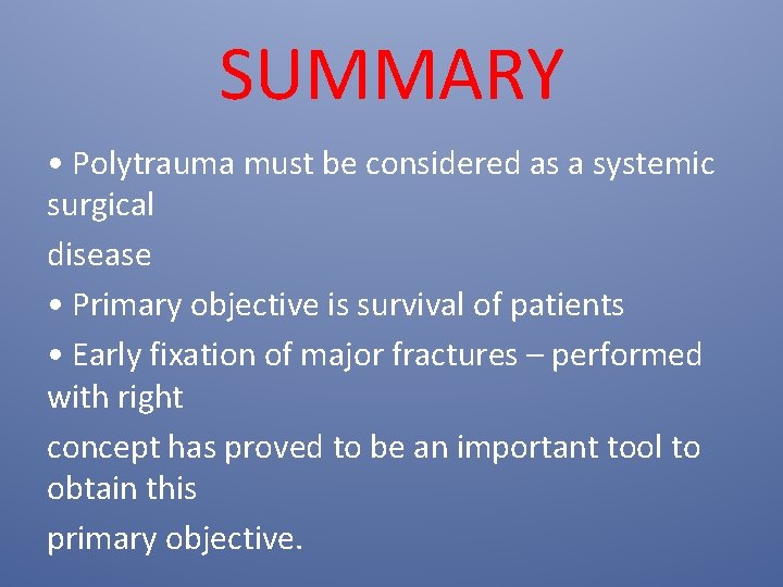 SUMMARY • Polytrauma must be considered as a systemic surgical disease • Primary objective
