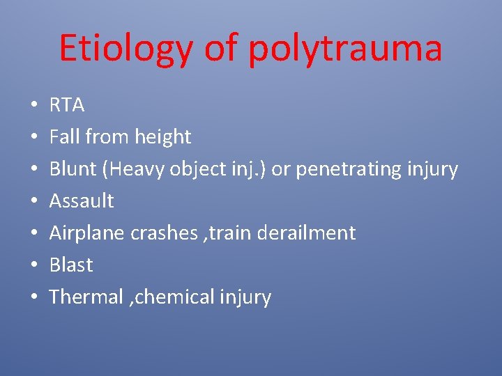 Etiology of polytrauma • • RTA Fall from height Blunt (Heavy object inj. )