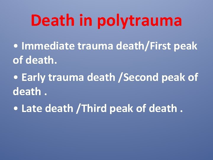 Death in polytrauma • Immediate trauma death/First peak of death. • Early trauma death