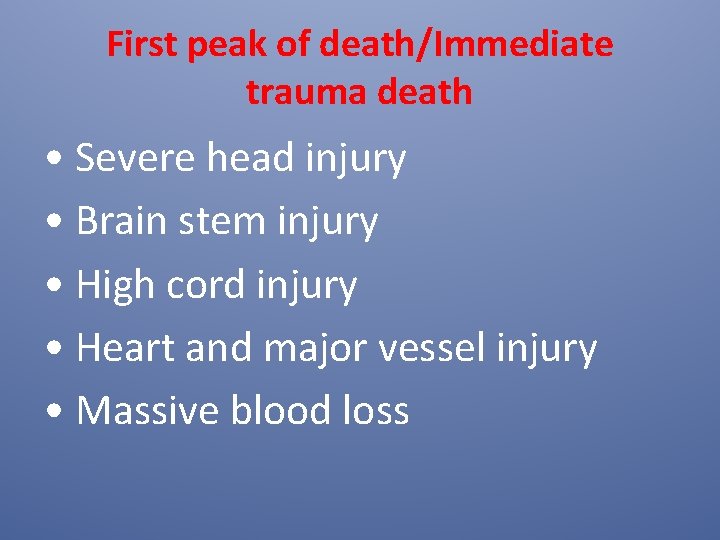 First peak of death/Immediate trauma death • Severe head injury • Brain stem injury