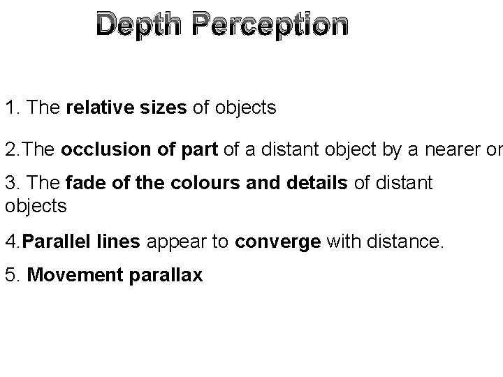 Depth Perception 1. The relative sizes of objects 2. The occlusion of part of