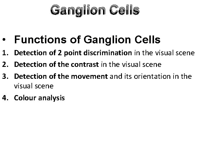 Ganglion Cells • Functions of Ganglion Cells 1. Detection of 2 point discrimination in