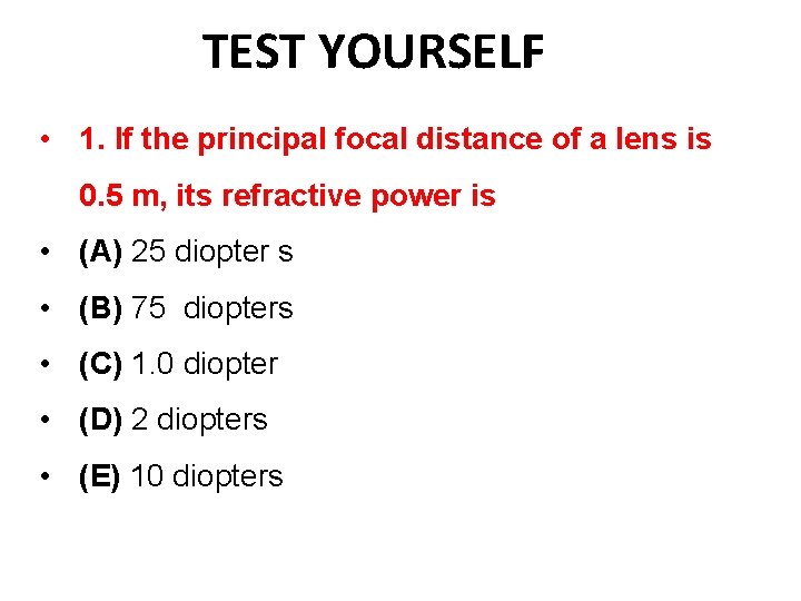 TEST YOURSELF • 1. If the principal focal distance of a lens is 0.