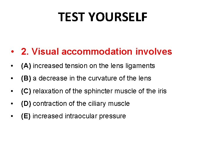 TEST YOURSELF • 2. Visual accommodation involves • (A) increased tension on the lens