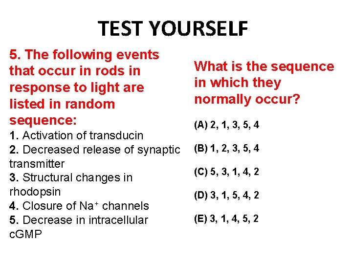 TEST YOURSELF 5. The following events that occur in rods in response to light