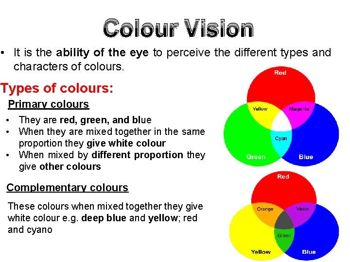 Colour Vision • It is the ability of the eye to perceive the different