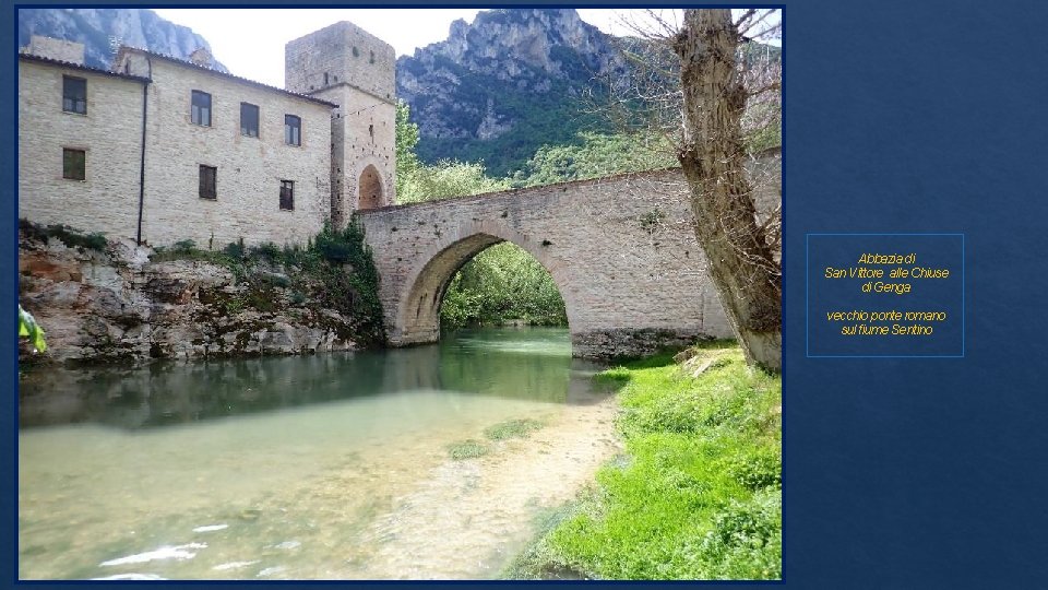 Abbazia di San Vittore alle Chiuse di Genga vecchio ponte romano sul fiume Sentino