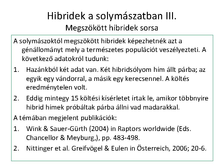 Hibridek a solymászatban III. Megszökött hibridek sorsa A solymászoktól megszökött hibridek képezhetnék azt a