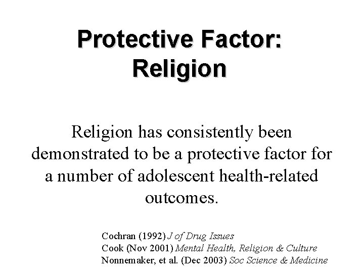 Protective Factor: Religion has consistently been demonstrated to be a protective factor for a