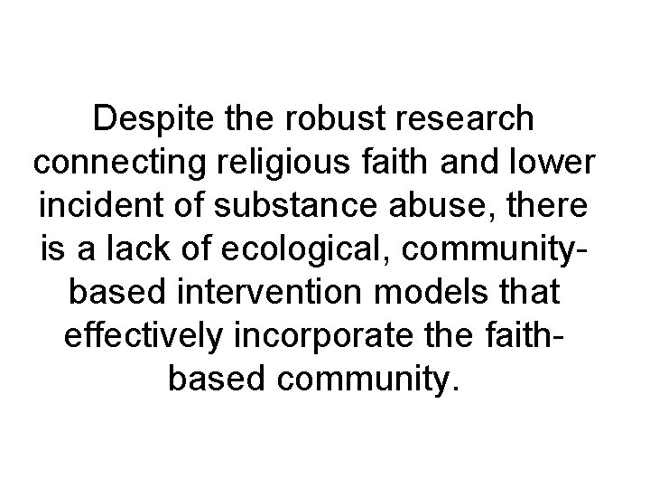 Despite the robust research connecting religious faith and lower incident of substance abuse, there