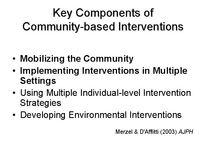 Key Components of Community-based Interventions • Mobilizing the Community • Implementing Interventions in Multiple