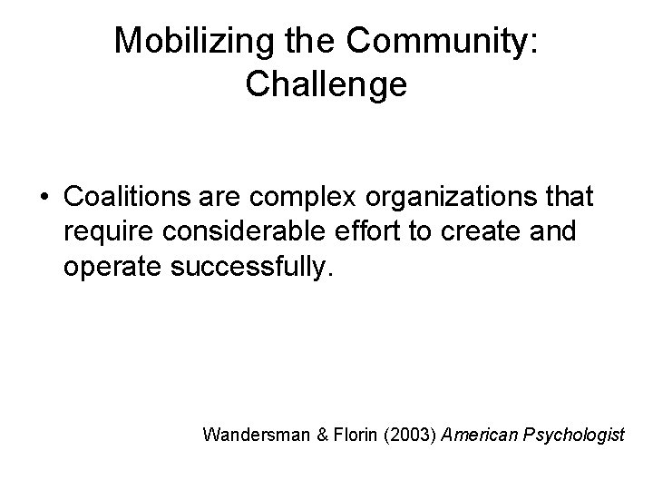 Mobilizing the Community: Challenge • Coalitions are complex organizations that require considerable effort to