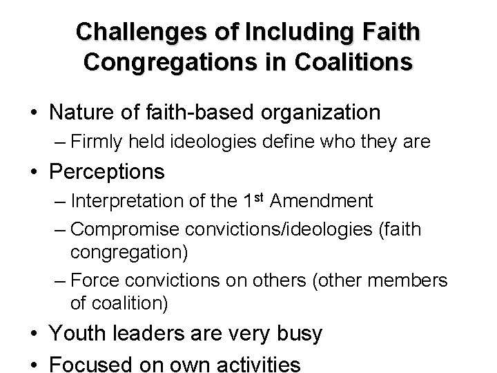Challenges of Including Faith Congregations in Coalitions • Nature of faith-based organization – Firmly