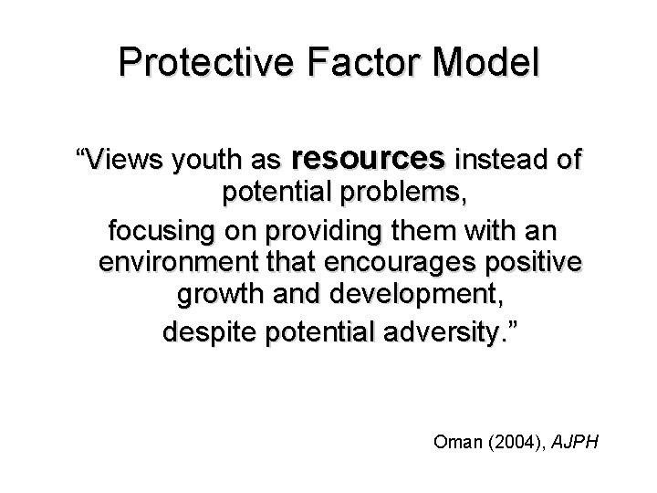 Protective Factor Model “Views youth as resources instead of potential problems, focusing on providing