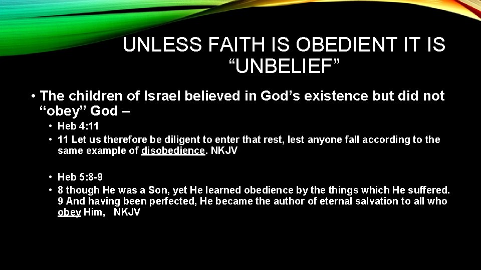 UNLESS FAITH IS OBEDIENT IT IS “UNBELIEF” • The children of Israel believed in UNLESS FAITH IS OBEDIENT IT IS “UNBELIEF” • The children of Israel believed in