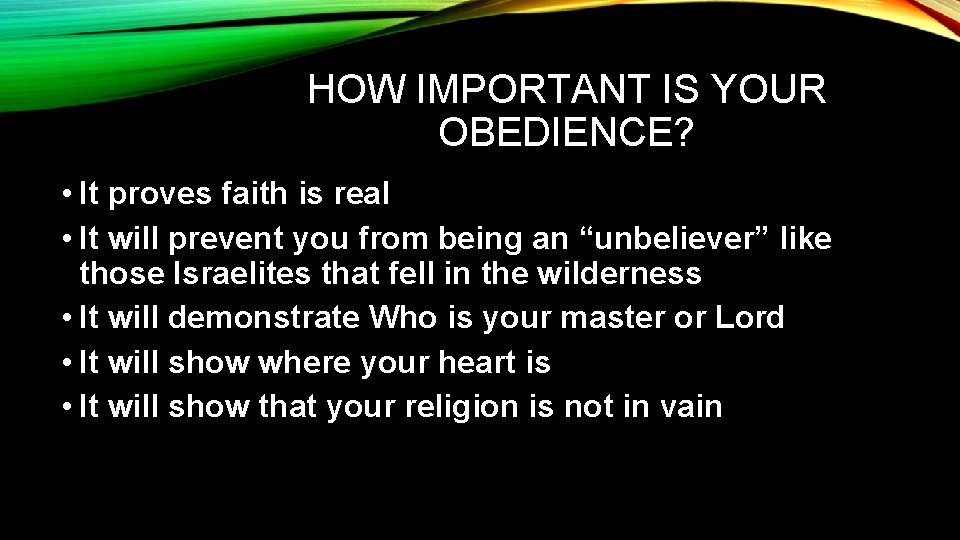 HOW IMPORTANT IS YOUR OBEDIENCE? • It proves faith is real • It will HOW IMPORTANT IS YOUR OBEDIENCE? • It proves faith is real • It will