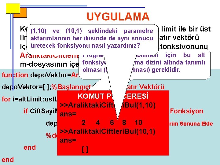 UYGULAMA Kendisine olarak aldığı bir alt limit ile bir üst (1, 10) veparametre (10,