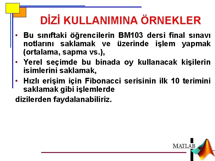 DİZİ KULLANIMINA ÖRNEKLER • Bu sınıftaki öğrencilerin BM 103 dersi final sınavı notlarını saklamak