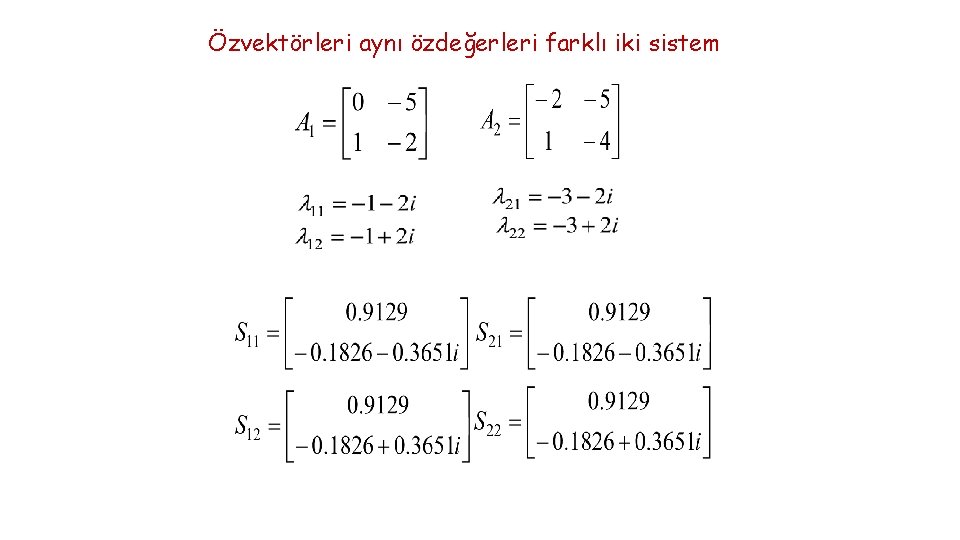 Özvektörleri aynı özdeğerleri farklı iki sistem 