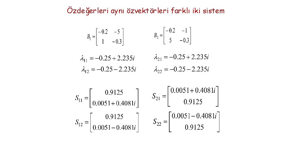 Özdeğerleri aynı özvektörleri farklı iki sistem 