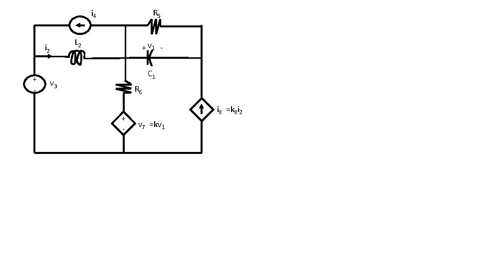 R 5 i 4 L 2 i 2 + - + v 1 C