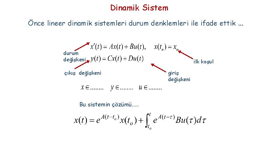 Dinamik Sistem Önce lineer dinamik sistemleri durum denklemleri ile ifade ettik. . . durum