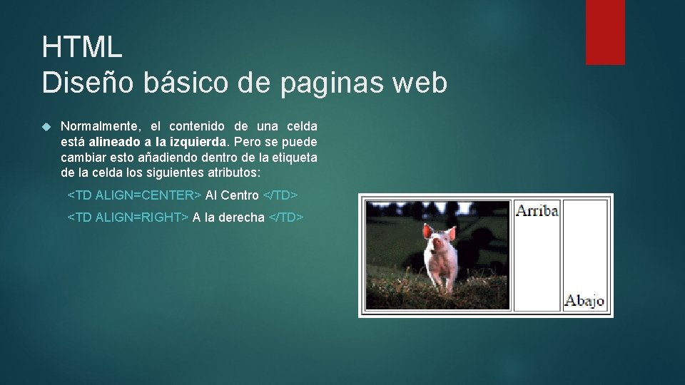 HTML Diseño básico de paginas web Normalmente, el contenido de una celda está alineado