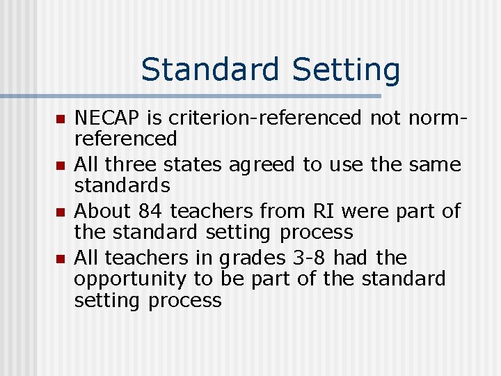 Standard Setting n n NECAP is criterion-referenced not normreferenced All three states agreed to