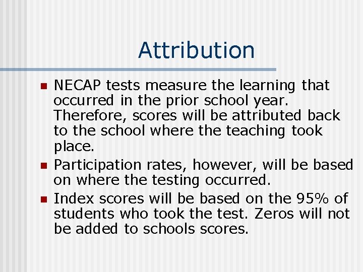Attribution n NECAP tests measure the learning that occurred in the prior school year.