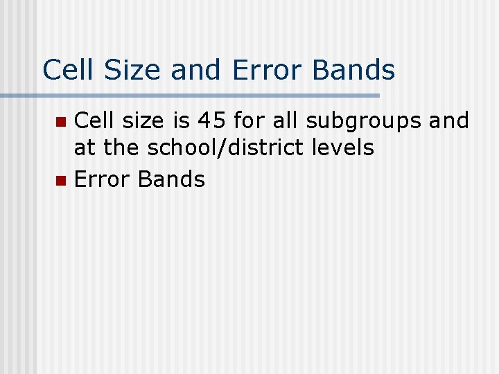 Cell Size and Error Bands Cell size is 45 for all subgroups and at