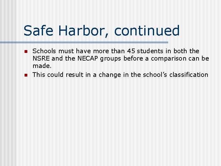 Safe Harbor, continued n n Schools must have more than 45 students in both