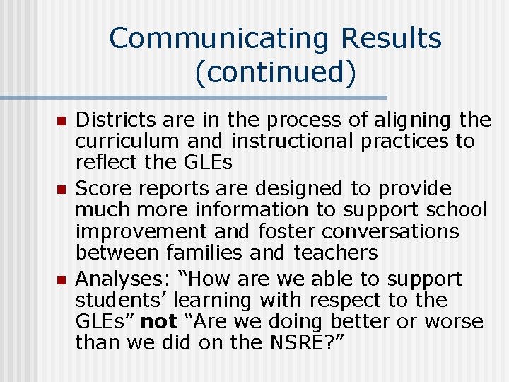 Communicating Results (continued) n n n Districts are in the process of aligning the