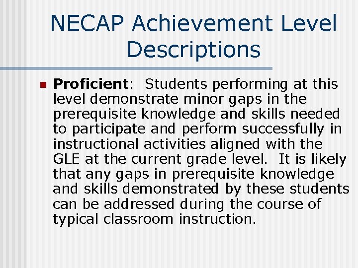 NECAP Achievement Level Descriptions n Proficient: Students performing at this level demonstrate minor gaps