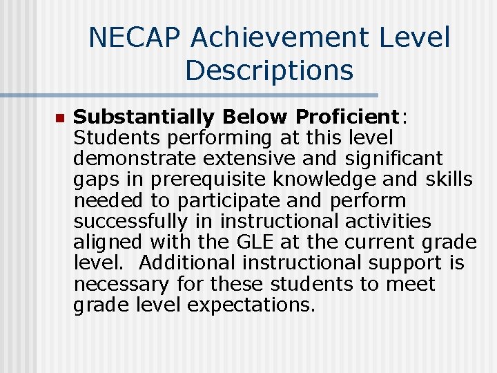 NECAP Achievement Level Descriptions n Substantially Below Proficient: Students performing at this level demonstrate