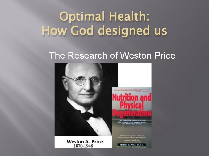 Optimal Health: How God designed us The Research of Weston Price 